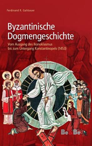 Byzantinische Dogmengeschichte von Gahbauer,  Ferdinand R