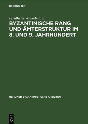 Byzantinische Rang und Ämterstruktur im 8. und 9. Jahrhundert von Winkelmann,  Friedhelm