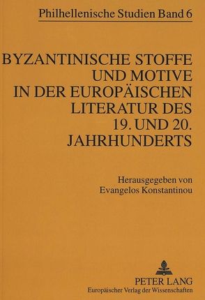 Byzantinische Stoffe und Motive in der europäischen Literatur des 19. und 20. Jahrhunderts von Konstantinou,  Evangelos