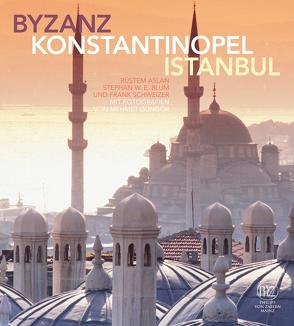 Byzanz – Konstantinopel – Istanbul von Aslan,  Rüstem, Blum,  Stephan, Schweizer,  Frank