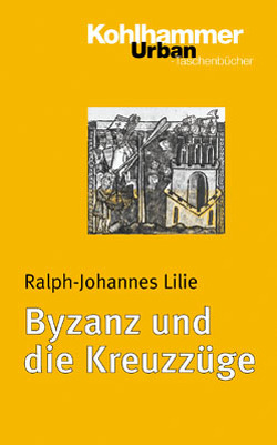 Byzanz und die Kreuzzüge von Lilie,  Ralph-Johannes