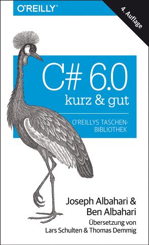 C# 6.0 – kurz & gut von Albahari,  Ben, Albahari,  Joseph, Demmig,  Thomas, Schulten,  Lars