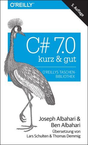 C# 7.0 – kurz & gut von Albahari,  Ben, Albahari,  Joseph, Demmig,  Thomas, Schulten,  Lars