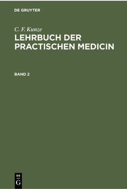 C. F. Kunze: Lehrbuch der practischen Medicin / C. F. Kunze: Lehrbuch der practischen Medicin. Band 2 von Kunze,  C. F.