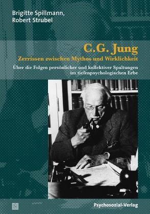 C.G. Jung – Zerrissen zwischen Mythos und Wirklichkeit von Spillmann,  Brigitte, Strubel,  Robert