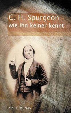 C. H. Spurgeon – wie ihn keiner kennt von Murray,  Iain H