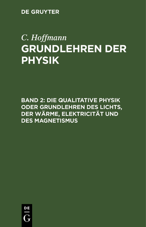 C. Hoffmann: Grundlehren der Physik / Die qualitative Physik oder Grundlehren des Lichts, der Wärme, Elektricität und des Magnetismus von Hoffmann,  C.