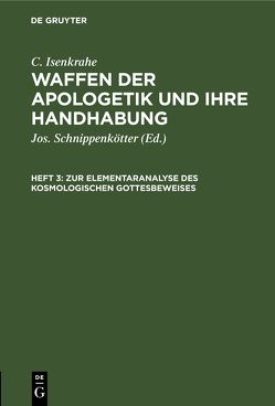 C. Isenkrahe: Waffen der Apologetik und ihre Handhabung / Zur Elementaranalyse des kosmologischen Gottesbeweises von Isenkrahe,  C., Schnippenkötter,  Jos.