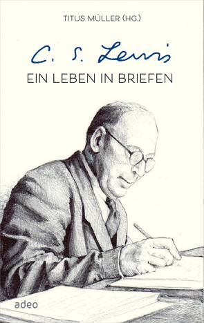 C.S. Lewis – Ein Leben in Briefen von Lewis,  C. S., Müller,  Titus