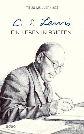 C.S. Lewis – Ein Leben in Briefen von Müller,  Titus