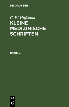 C. W. Hufeland: Kleine medizinische Schriften / C. W. Hufeland: Kleine medizinische Schriften. Band 2 von Hufeland,  C. W.