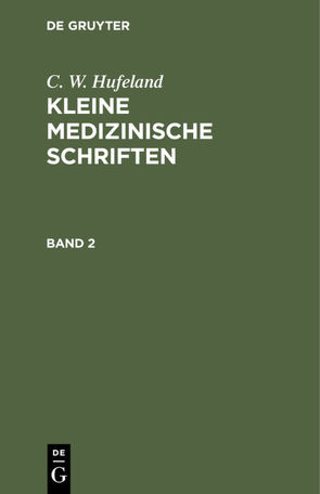 C. W. Hufeland: Kleine medizinische Schriften / C. W. Hufeland: Kleine medizinische Schriften. Band 2 von Hufeland,  C. W.