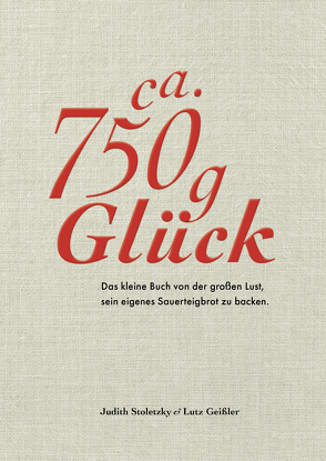 Ca. 750 g Glück – Das kleine Buch über die große Lust sein eigenes Sauerteigbrot zu backen – Kindle Version von Geißler,  Lutz, Schüler,  Hubertus, Stoletzky,  Judith