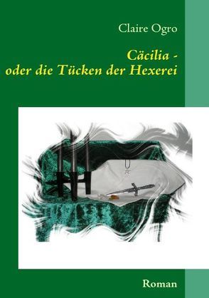 Cäcilia – oder die Tücken der Hexerei von Ogro,  Claire