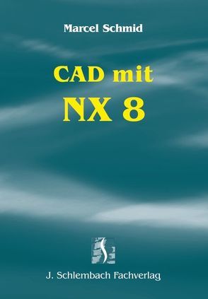 CAD mit NX 8 von Schmid,  Marcel