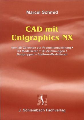 CAD mit Unigraphics NX von Schmid,  Marcel