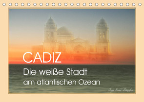 Cadiz – die weiße Stadt am atlantischen Ozean (Tischkalender 2023 DIN A5 quer) von Riedel,  Tanja