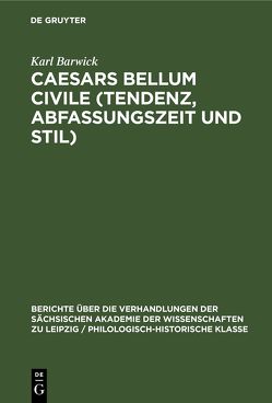 Caesars Bellum civile (Tendenz, Abfassungszeit und Stil) von Barwick,  Karl