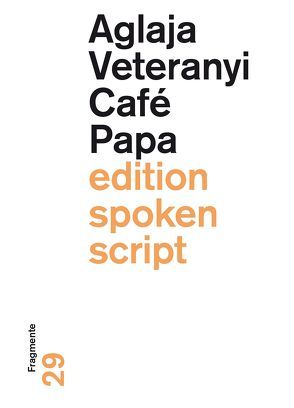 Café Papa von Veteranyi,  Aglaja