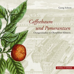 Caffeebaum und Pomerantzen von Provinzialbibliothek Amberg, Schrott,  Georg