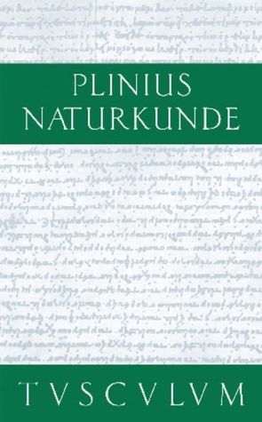 Cajus Plinius Secundus d. Ä.: Naturkunde / Naturalis historia libri XXXVII / Botanik: Gartengewächse und daraus gewonnene Medikamente von Cajus Plinius Secundus d. Ä., Glöckner,  Wolfgang, Hopp,  Joachim, König,  Roderich, Winkler,  Gerhard