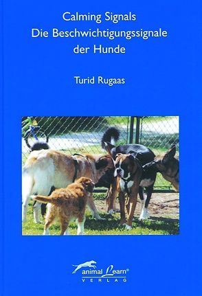 Calming Signals – Die Beschwichtigungssignale der Hunde von Berger,  Kirsten, Clark,  Carolyn, Køste,  Cecilie, Lendt,  Dagmar, Reinhardt,  Clarissa von, Rugaas,  Turid