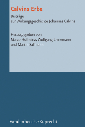 Calvins Erbe von Beintker,  Michael, Busch,  Eberhard, Dellsperger,  Rudolf, Faber,  Eva-Maria, Freudenberg,  Matthias, Hofheinz,  Marco, Lienemann,  Wolfgang, Plasger,  Georg, Sallmann,  Martin, Strohm,  Christoph, van Keulen,  Dirk, von Greyerz,  Hans Kaspar, Weinrich,  Michael, Werner,  Ilka, Zeindler,  Matthias