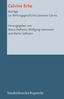 Calvins Erbe von Beintker,  Michael, Busch,  Eberhard, Dellsperger,  Rudolf, Faber,  Eva-Maria, Freudenberg,  Matthias, Hofheinz,  Marco, Lienemann,  Wolfgang, Plasger,  Georg, Sallmann,  Martin, Strohm,  Christoph, van Keulen,  Dirk, von Greyerz,  Hans Kaspar, Weinrich,  Michael, Werner,  Ilka, Zeindler,  Matthias