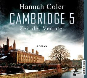 Cambridge 5 – Zeit der Verräter von Coler,  Hannah, Michel,  Hemma, Wostry,  Axel