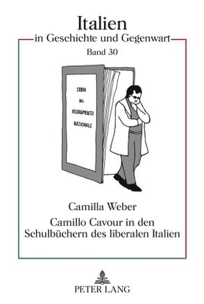 Camillo Cavour in den Schulbüchern des liberalen Italien von Weber,  Camilla