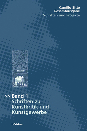 Camillo Sitte – Gesamtausgabe Schriften und Projekte von Collins,  Christiane C., Jormakka,  Kari, Langer,  Bernhard, Mönninger,  Michael, Semsroth,  Klaus