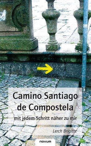 Camino Santiago de Compostela – mit jedem Schritt näher zu mir von Lerch,  Brigitte