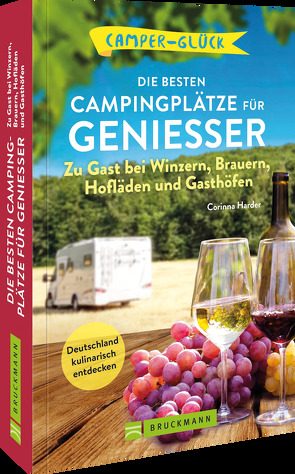 Camperglück Die besten Campingplätze für Genießer Zu Gast bei Winzern, Brauern, Hofläden und Gasthöfen von Harder,  Corinna