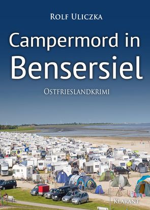 Campermord in Bensersiel. Ostfrieslandkrimi von Uliczka,  Rolf