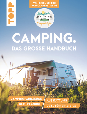 Camping. Das große Handbuch. Von den Machern von CamperStyle.de von Flores,  Jalil Landero, Flores,  Nele Landero, Vogt,  Sebastian