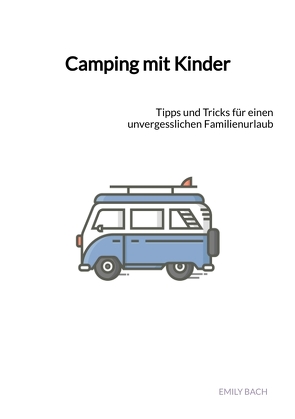 Camping mit Kinder von Bach,  Emily