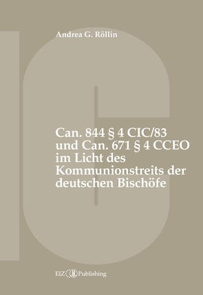 Can. 844 § 4 CIC/83 und Can. 671 § 4 CCEO im Licht des Kommunionstreits der deutschen Bischöfe von Röllin,  Andrea G.