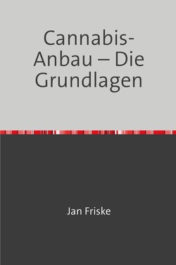 Cannabis-Anbau – Die Grundlagen von Friske,  Jan