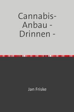 Cannabisanbau / Cannabis-Anbau – Drinnen – von Friske,  Jan