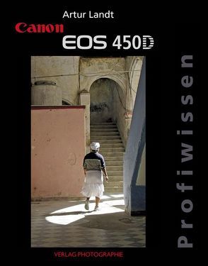 Canon EOS 450D Profiwissen von Landt,  Artur