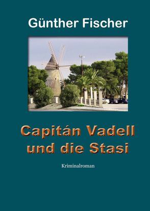 Capitán Vadell und die Stasi von Fischer,  Günther