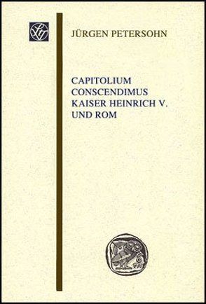 Capitolium conscendimus. Kaiser Heinrich V. und Rom von Petersohn,  Jürgen