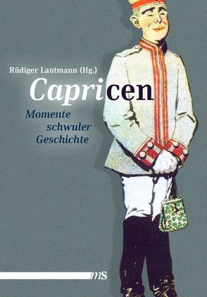 Capricen von Bauer,  J Edgar, Brandl-Beck,  Daniel F., Dobler,  Jens, Domeier,  Norman, Dubout,  Kevin, Hergemöller,  Bernd Ulrich, Keilson-Lauritz,  Marita, Lautmann,  Rüdiger, Mildenberger,  Florian, Steakley,  James, Tornow,  Siegfried, Voß,  Heinz-Jürgen, Wangenheim,  Wolfgang von