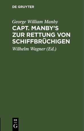 Capt. Manby’s zur Rettung von Schiffbrüchigen von Manby,  George William, Wägner,  Wilhelm