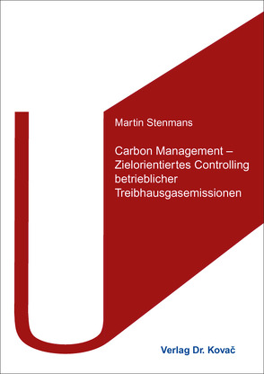 Carbon Management – Zielorientiertes Controlling betrieblicher Treibhausgasemissionen von Stenmans,  Martin