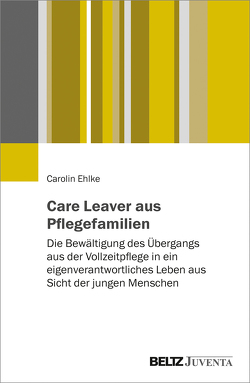 Care Leaver aus Pflegefamilien von Ehlke,  Carolin