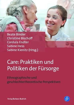 Care: Praktiken und Politiken der Fürsorge von Artner,  Lucia, Atzl,  Isabel, Bergmann,  Sven, Binder,  Beate, Bischoff,  Christine, Endter,  Cordula, Erbe,  Birgit, Goel,  Urmila, Hess,  Sabine, Hofmeister,  Sabine, Kienitz,  Sabine, Kretschmann,  Andrea, Moelders,  Tanja, Onnen,  Corinna, Schmitt,  Sabrina, Treusch,  Patricia