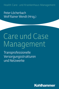 Care und Case Management von Carrel,  Thierry, Greve,  Nils, Gröne,  Oliver, Hildebrandt,  Helmut, Klie,  Thomas, Libera,  Paul, Löcherbach,  Peter, Pimperl,  Alexander, Rexrodt,  Christian, Ribbert-Elias,  Jürgen, Toepler,  Edwin, Wendt,  Wolf Rainer, Wissert,  Michael