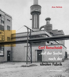 Carl Benscheidt auf der Suche nach der idealen Fabrik von Herbote,  Arne