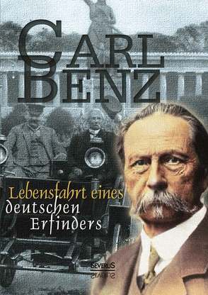 Carl Benz: Lebensfahrt eines deutschen Erfinders. Autobiographie von Benz,  Carl